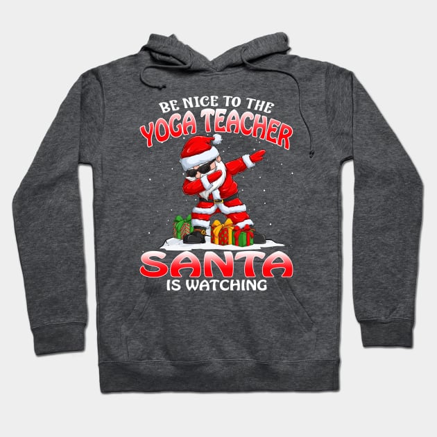 Be Nice To The Yoga Teacher Santa is Watching Hoodie by intelus